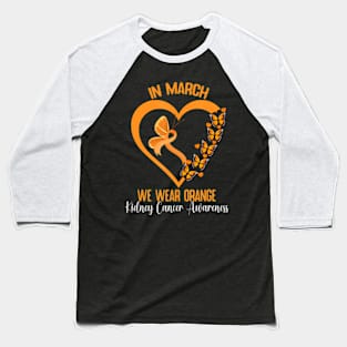 In March We Wear Orange Ribbon Kidney Cancer Awareness Baseball T-Shirt